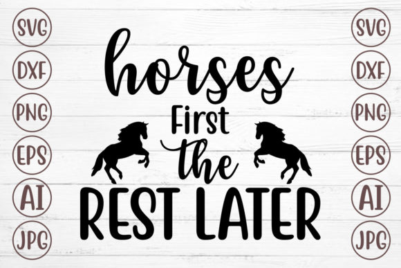 Horses First the Rest Later Svg