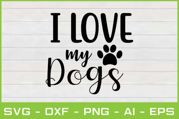 I Love My Dogs Svg