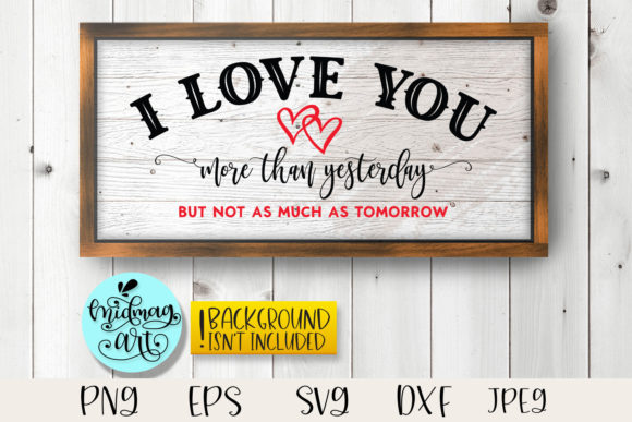 I Love You More Than Yesterday Sign Svg