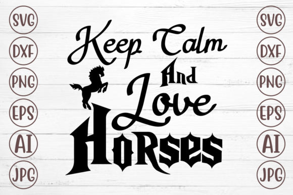 Keep Calm and Love Horses Svg