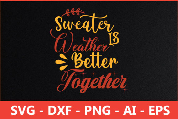 Sweater Weather is Better Together Svg